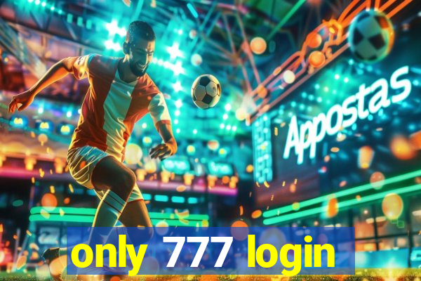 only 777 login